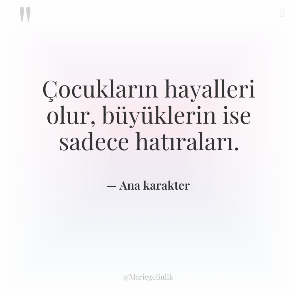 Çocukların hayalleri olur, büyüklerin ise sadece hatıraları.