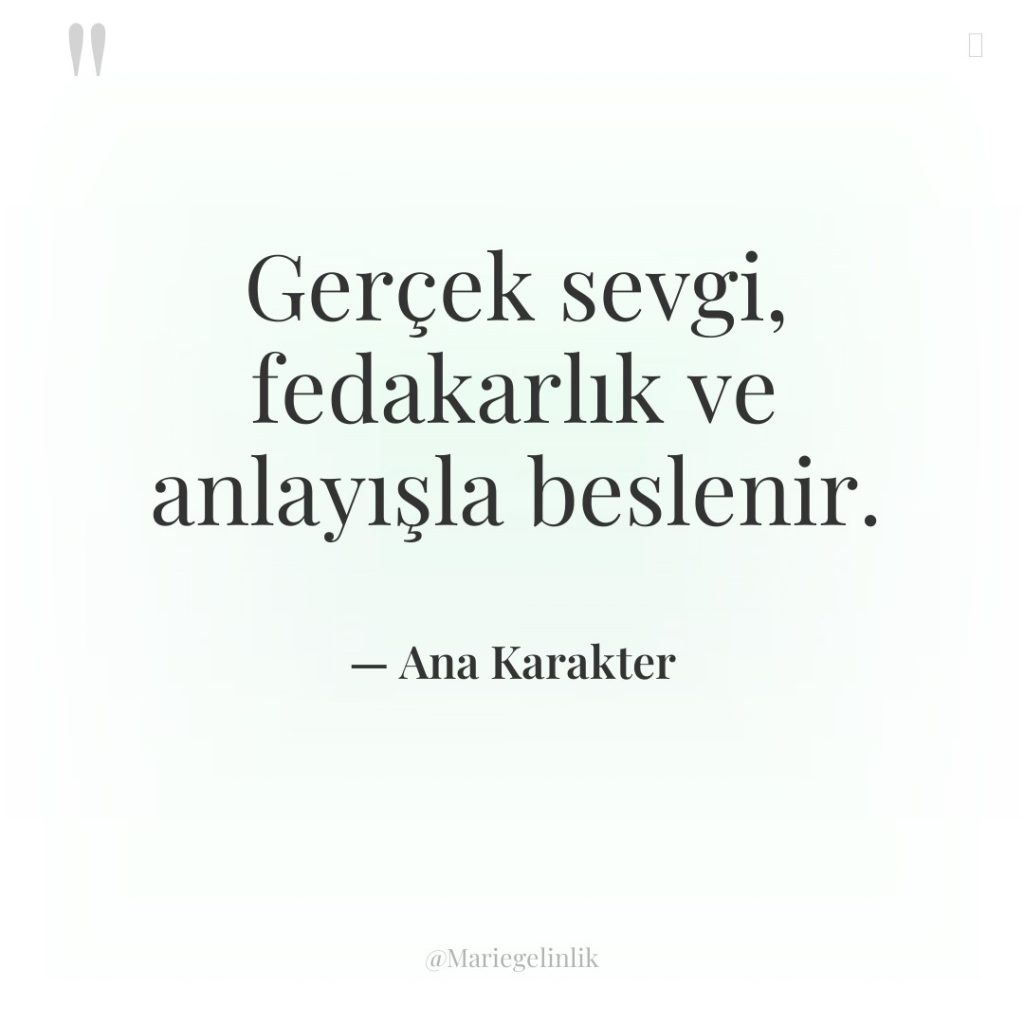 Gerçek sevgi, fedakarlık ve anlayışla beslenir.