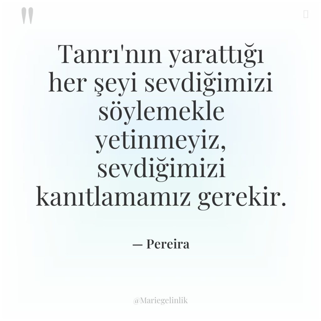 Tanrı’nın yarattığı her şeyi sevdiğimizi söylemekle yetinmeyiz, sevdiğimizi kanıtlamamız gerekir.