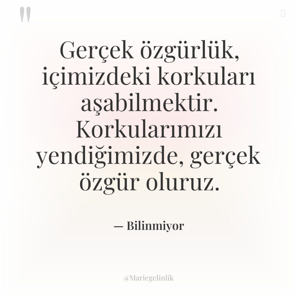 Gerçek özgürlük, içimizdeki korkuları aşabilmektir. Korkularımızı yendiğimizde, gerçek özgür oluruz.