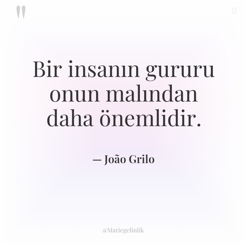 Bir insanın gururu onun malından daha önemlidir.