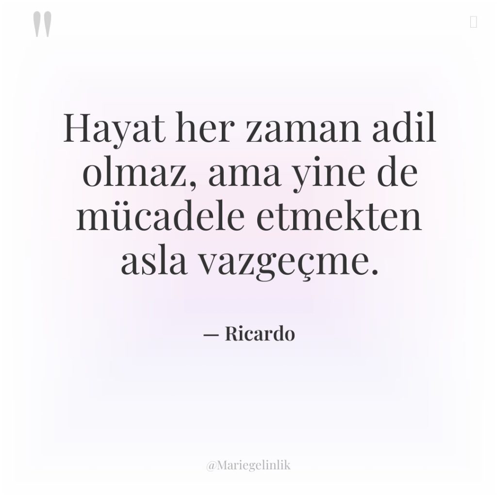 Hayat her zaman adil olmaz, ama yine de mücadele etmekten…
