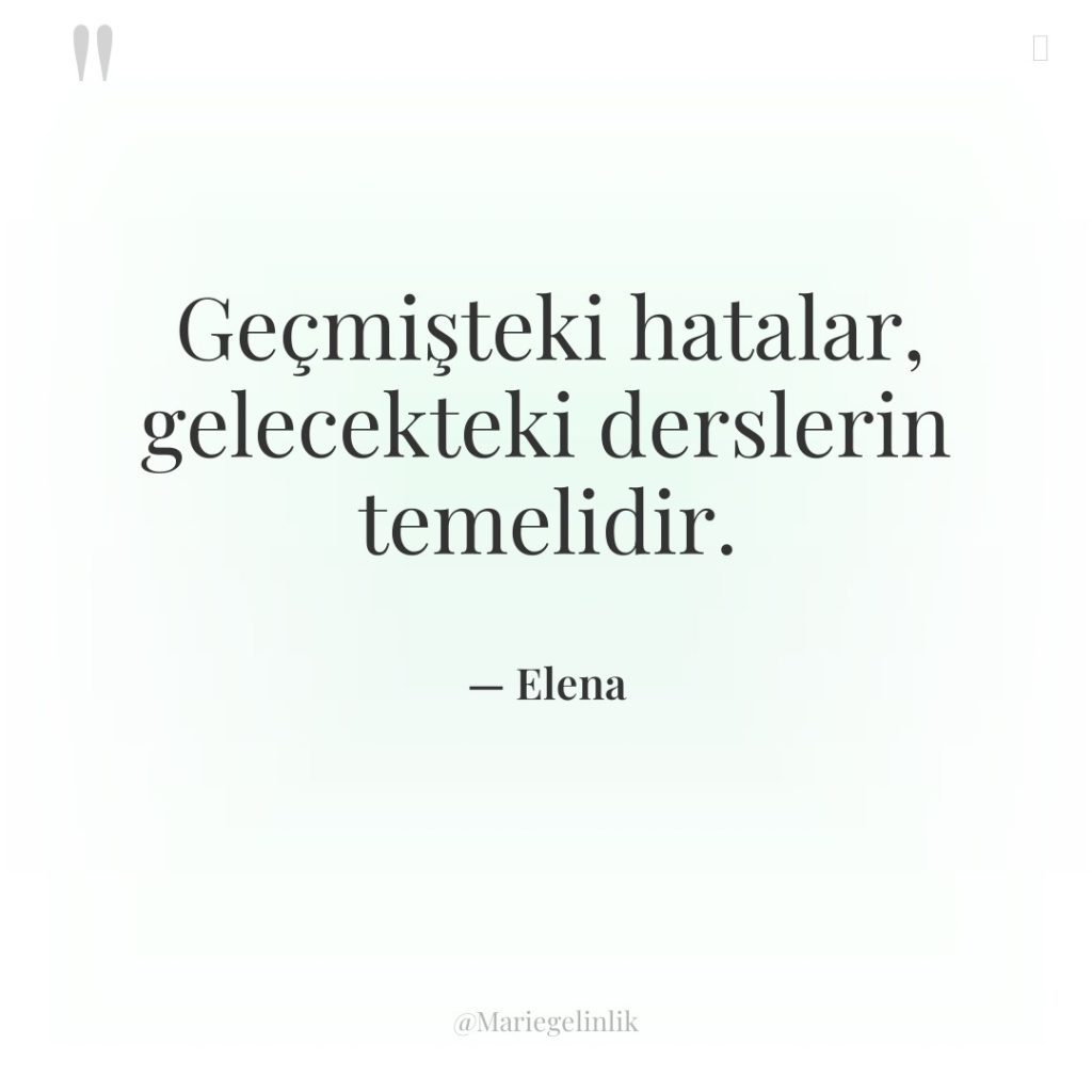 Geçmişteki hatalar, gelecekteki derslerin temelidir.