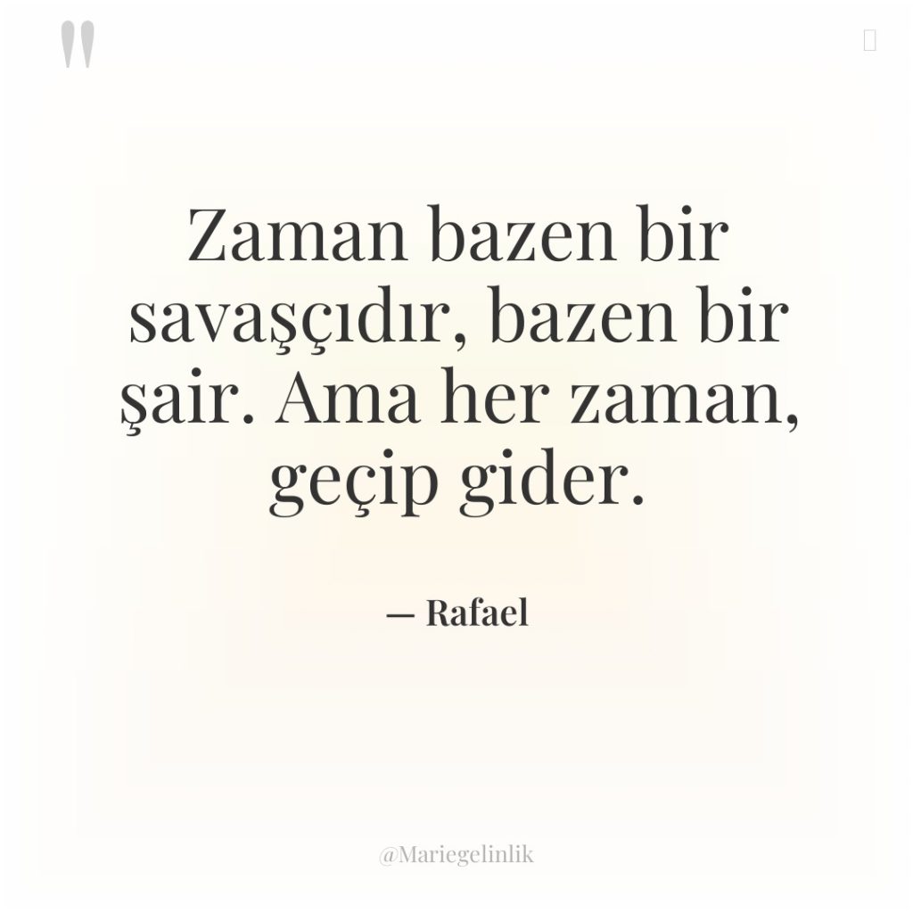 Zaman bazen bir savaşçıdır, bazen bir şair. Ama her zaman,…