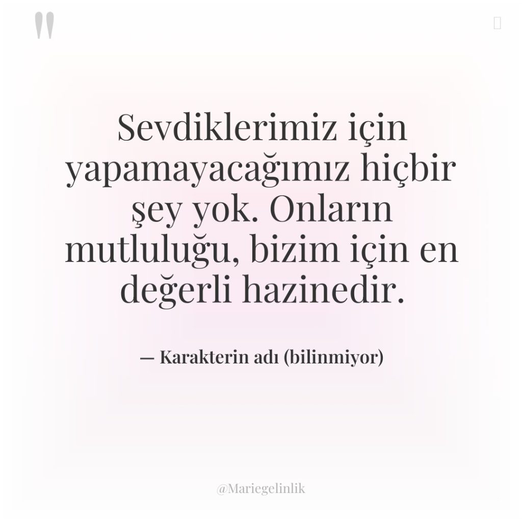 Sevdiklerimiz için yapamayacağımız hiçbir şey yok. Onların mutluluğu, bizim için…