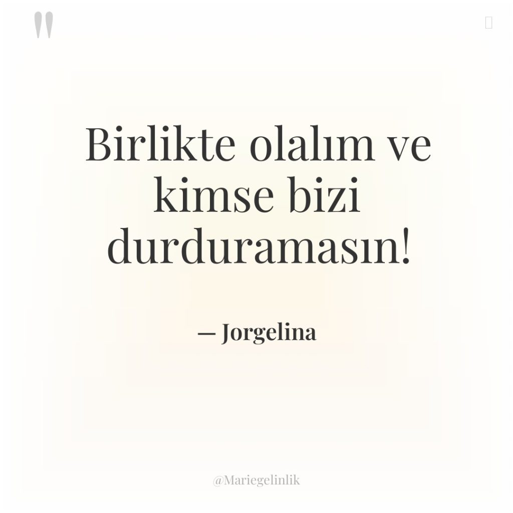 Birlikte olalım ve kimse bizi durduramasın!