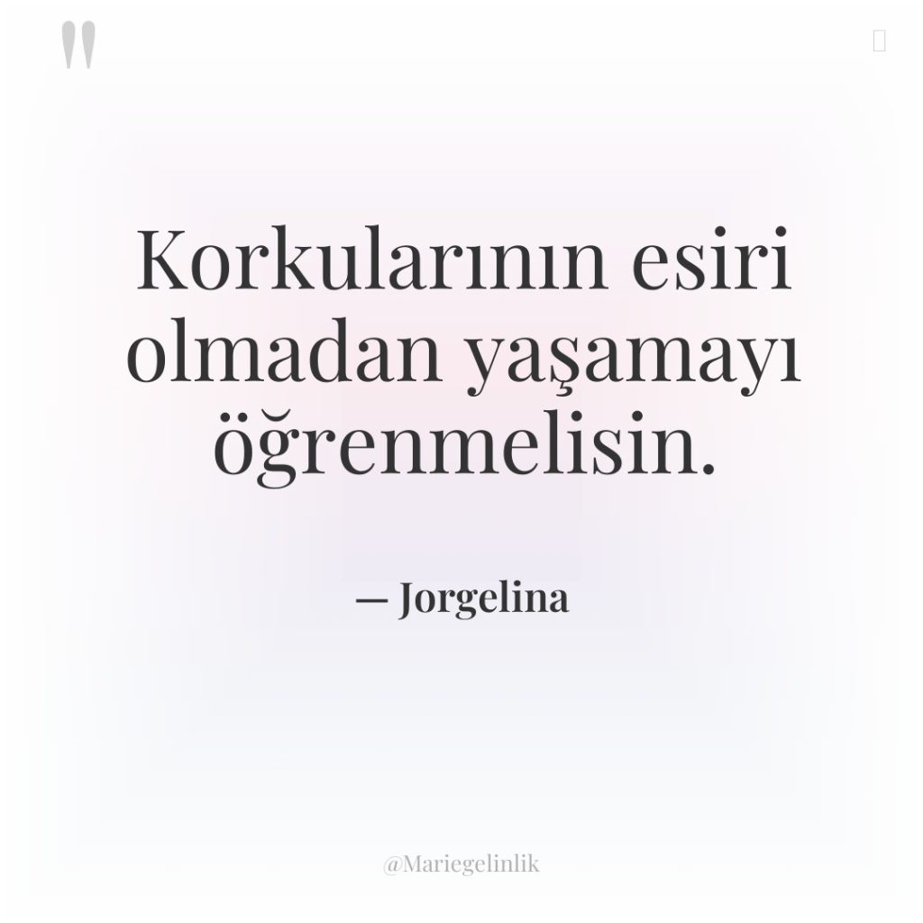 Korkularının esiri olmadan yaşamayı öğrenmelisin.