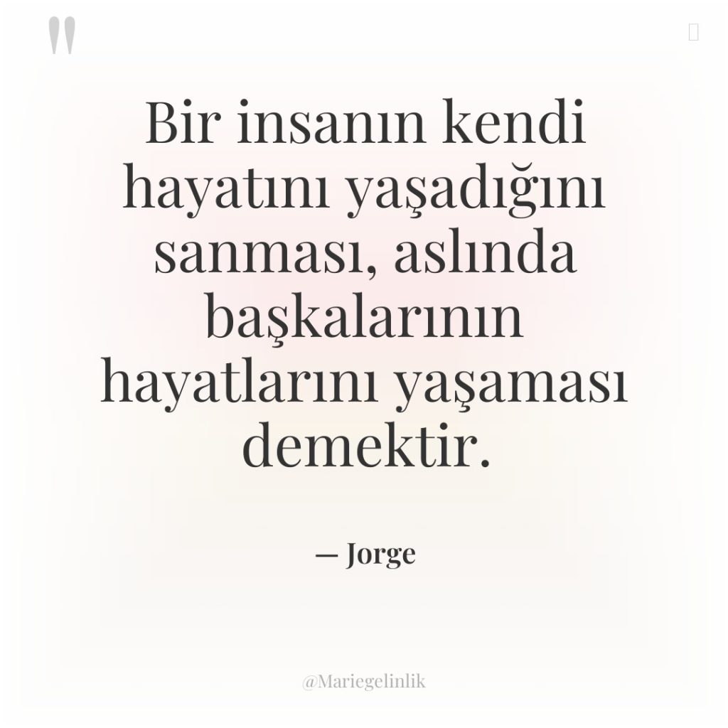 Bir insanın kendi hayatını yaşadığını sanması, aslında başkalarının hayatlarını yaşaması…