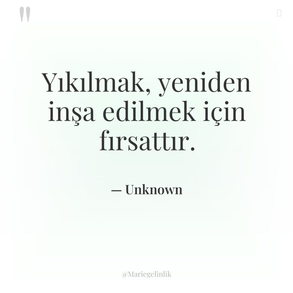 Yıkılmak, yeniden inşa edilmek için fırsattır.