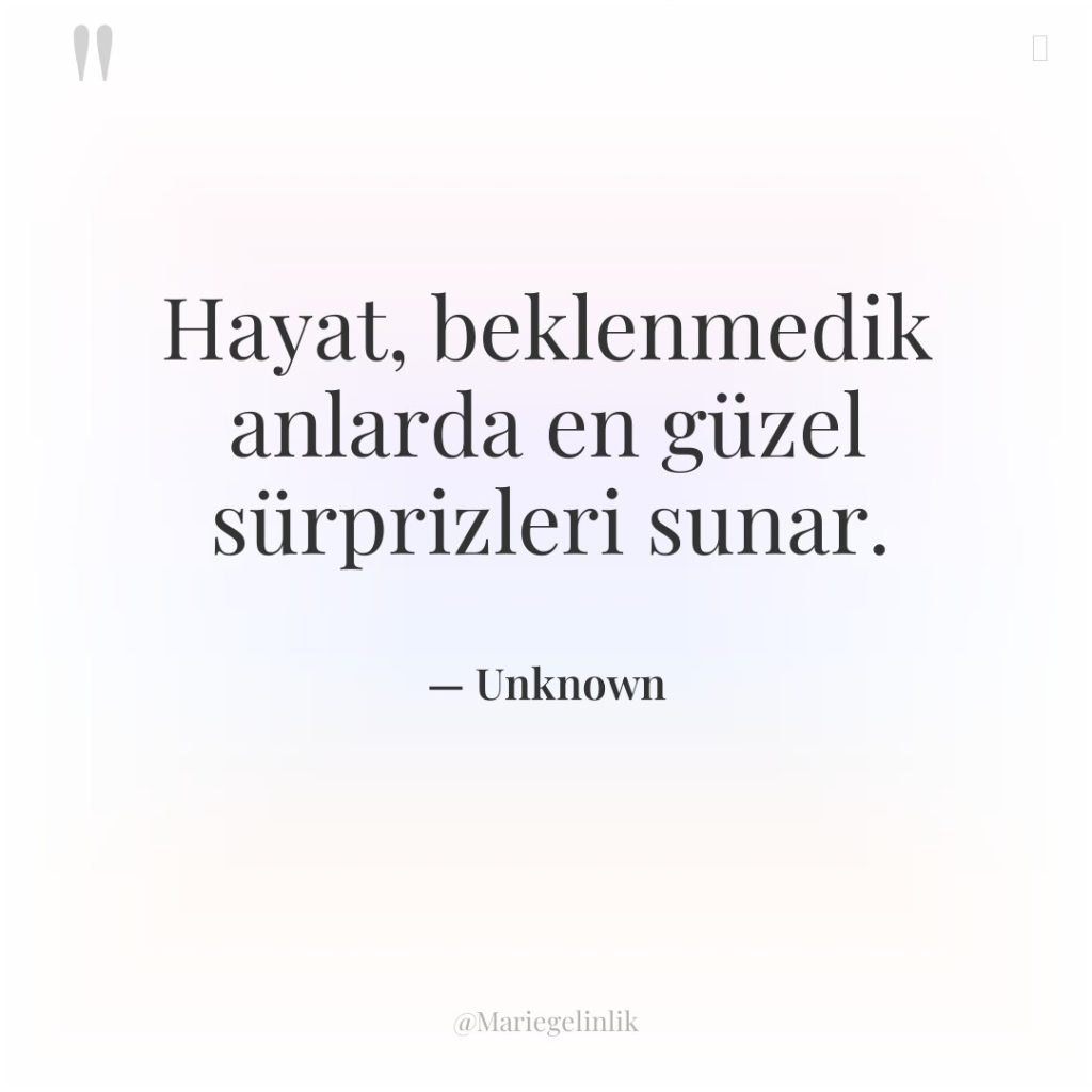 Hayat, beklenmedik anlarda en güzel sürprizleri sunar.
