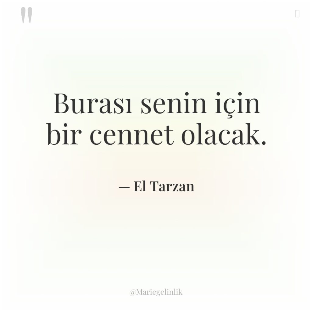 Burası senin için bir cennet olacak.