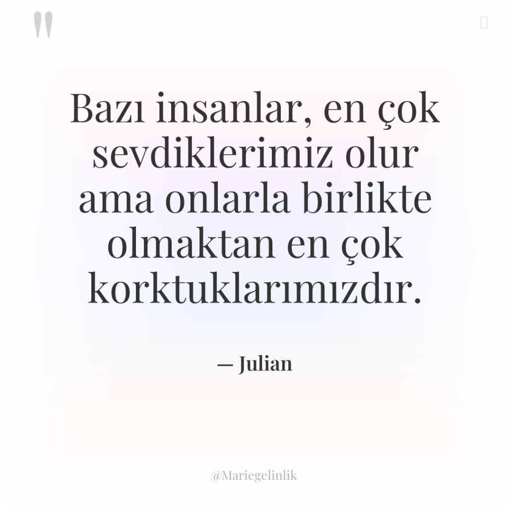 Bazı insanlar, en çok sevdiklerimiz olur ama onlarla birlikte olmaktan…