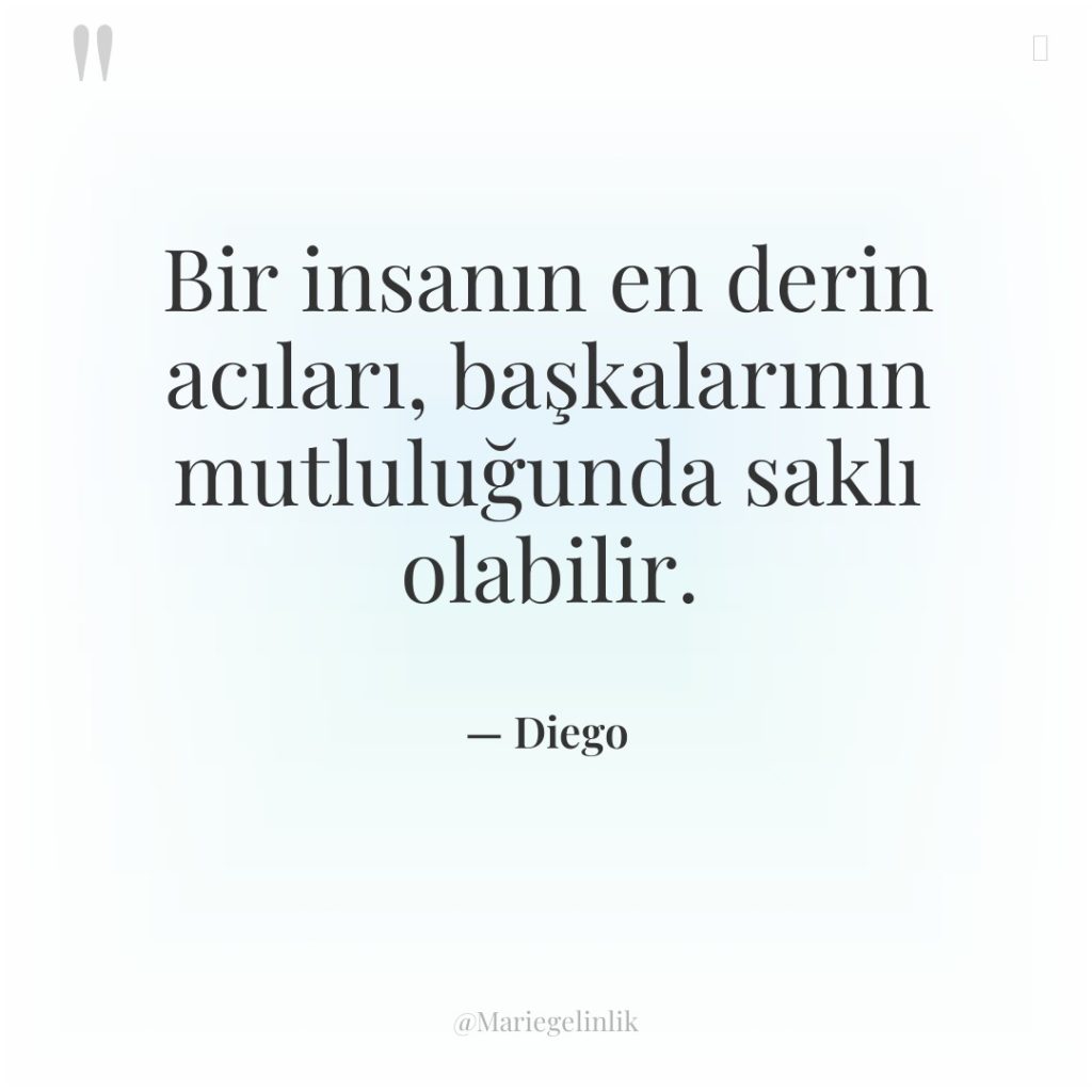 Bir insanın en derin acıları, başkalarının mutluluğunda saklı olabilir.