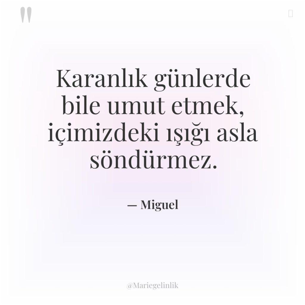Karanlık günlerde bile umut etmek, içimizdeki ışığı asla söndürmez.