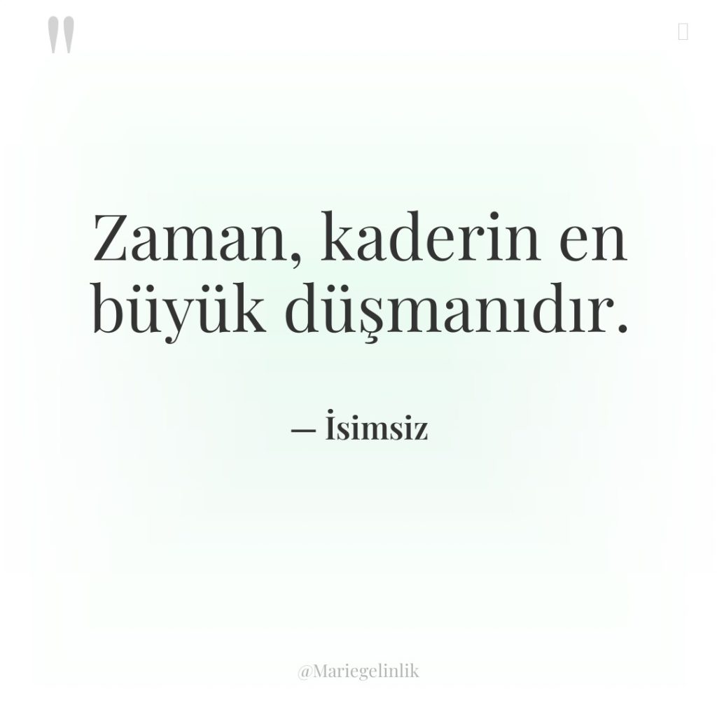 Zaman, kaderin en büyük düşmanıdır.