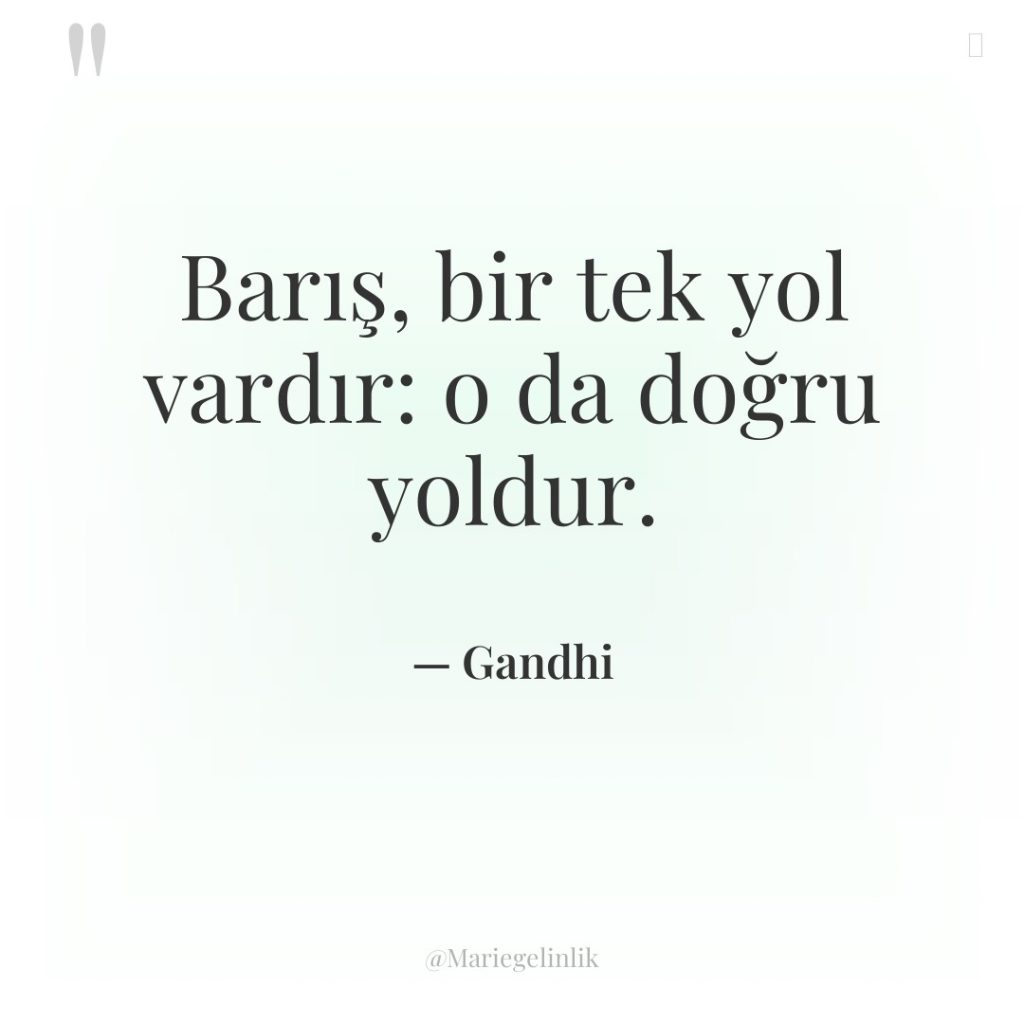 Barış, bir tek yol vardır: o da doğru yoldur.