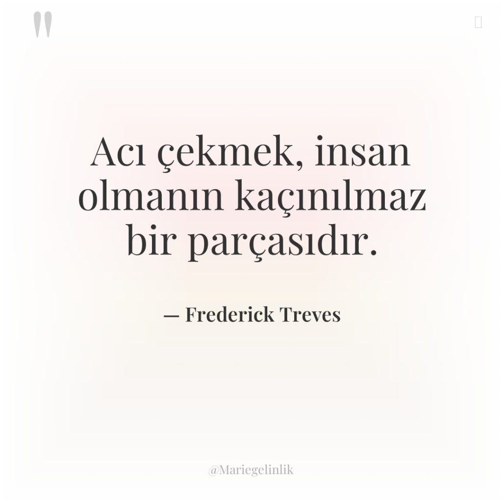 Acı çekmek, insan olmanın kaçınılmaz bir parçasıdır.