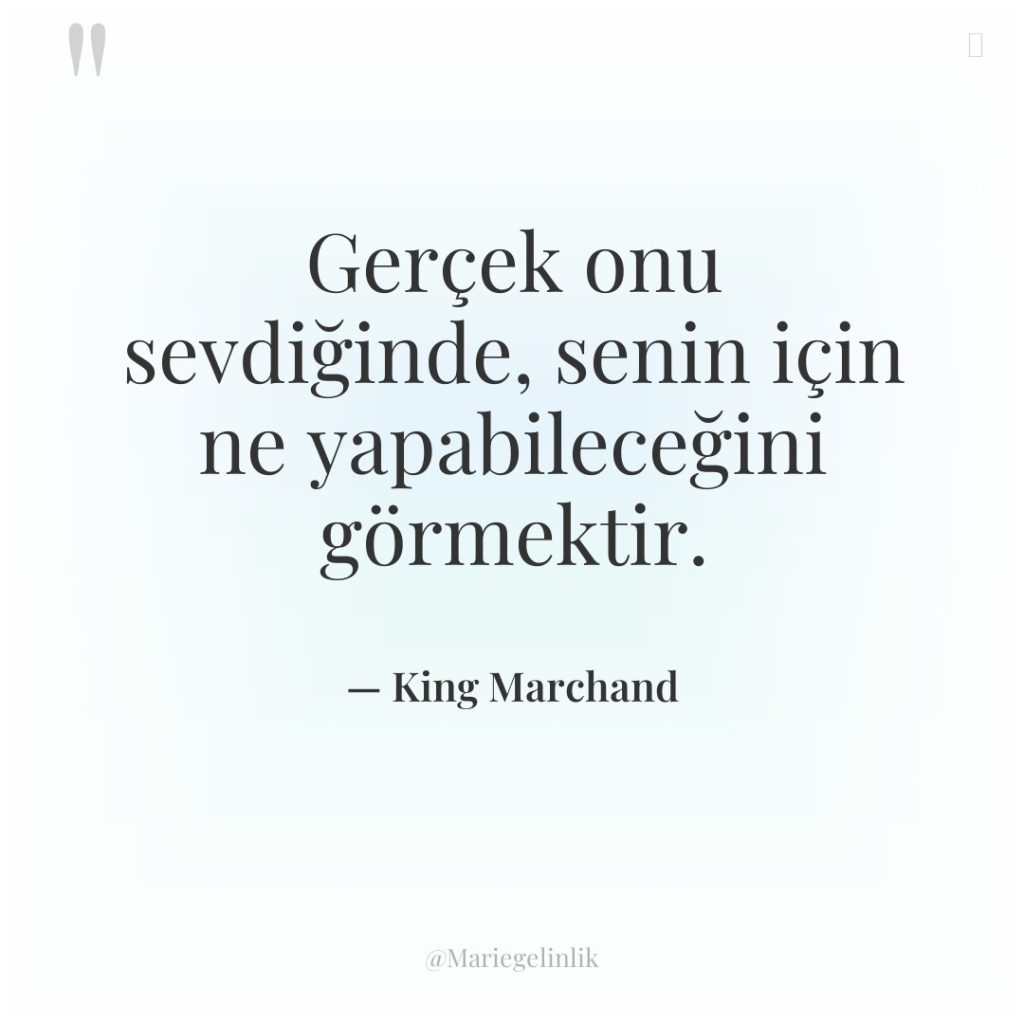 Gerçek onu sevdiğinde, senin için ne yapabileceğini görmektir.