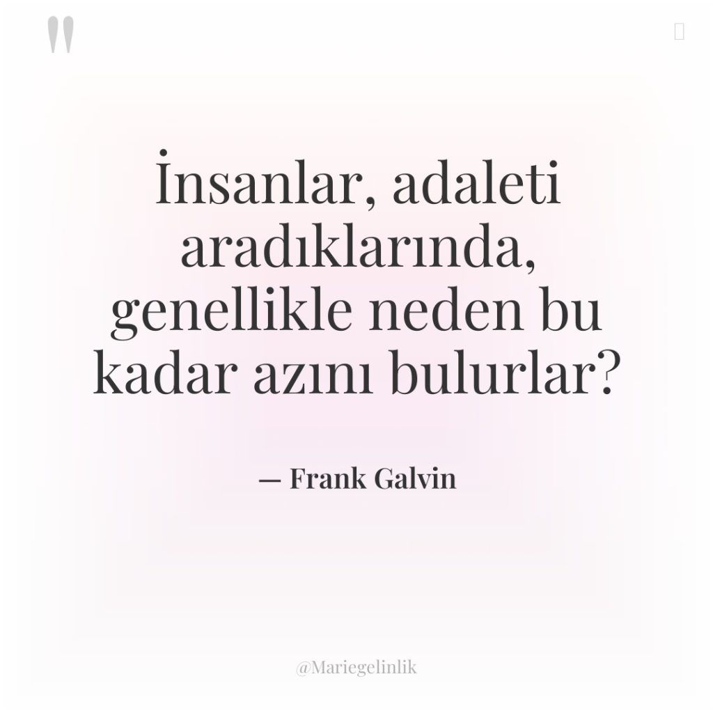 İnsanlar, adaleti aradıklarında, genellikle neden bu kadar azını bulurlar?