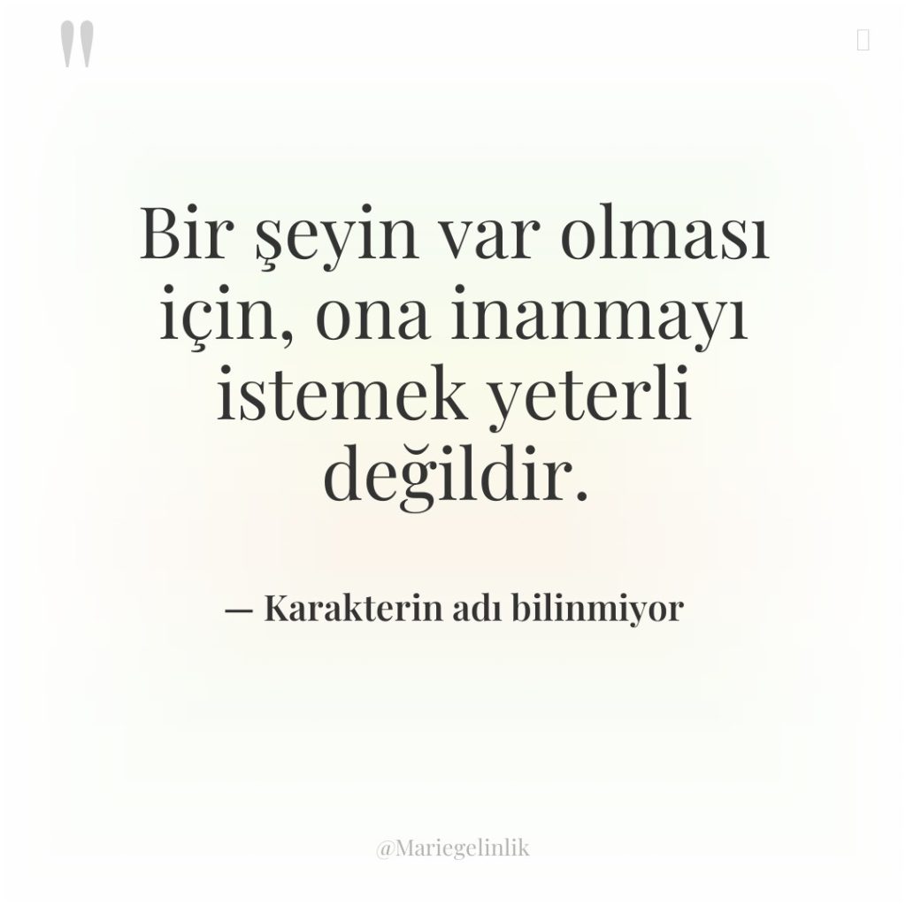 Bir şeyin var olması için, ona inanmayı istemek yeterli değildir.