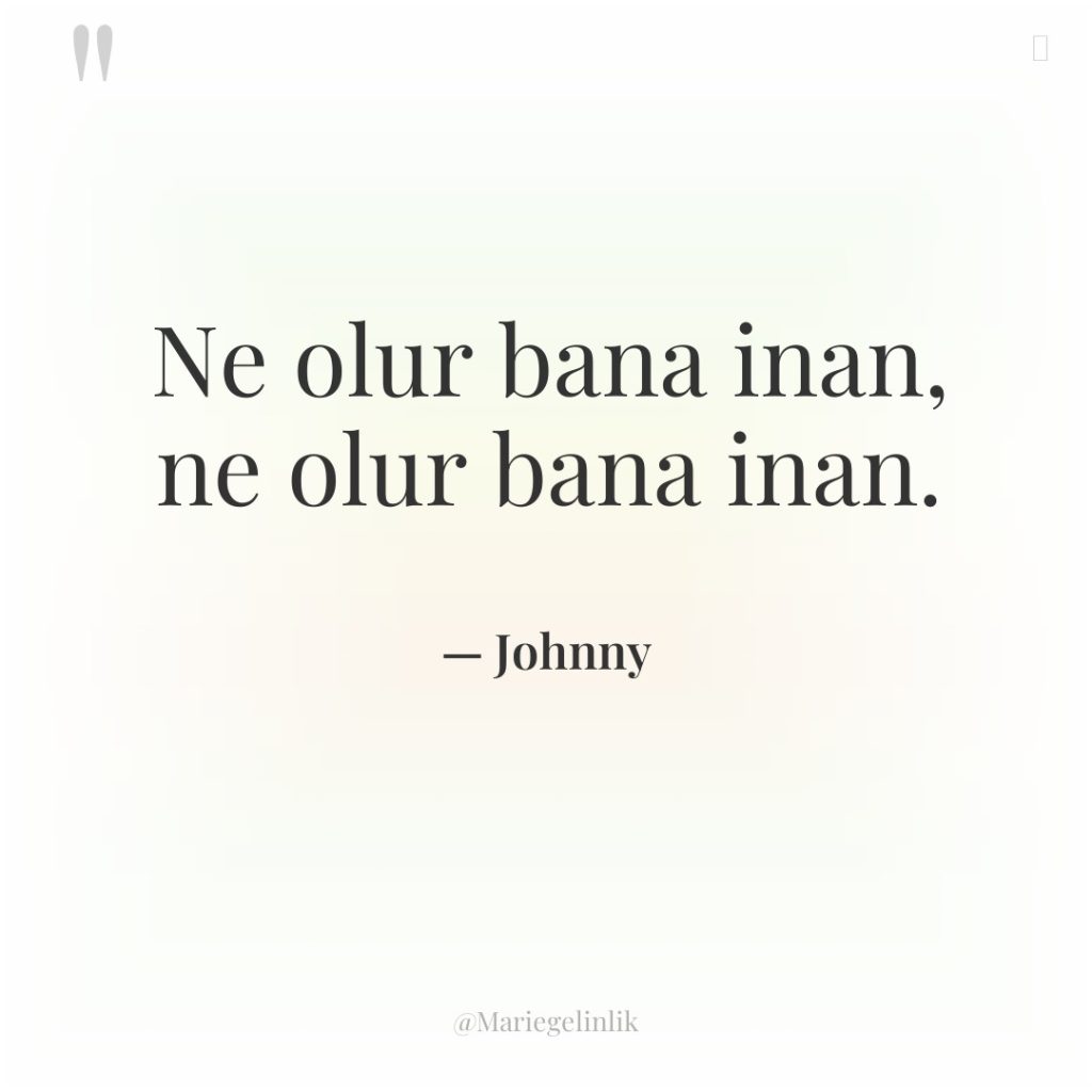 Ne olur bana inan, ne olur bana inan.