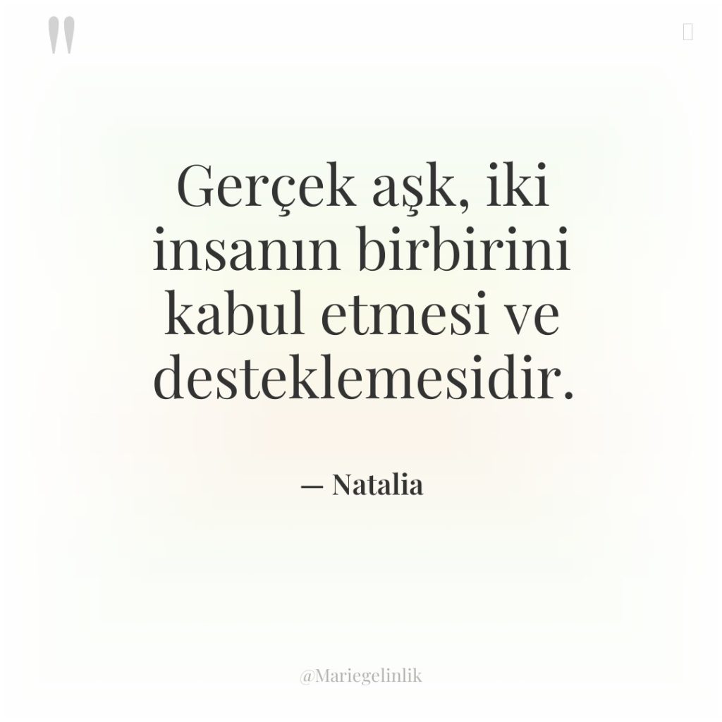 Gerçek aşk, iki insanın birbirini kabul etmesi ve desteklemesidir.