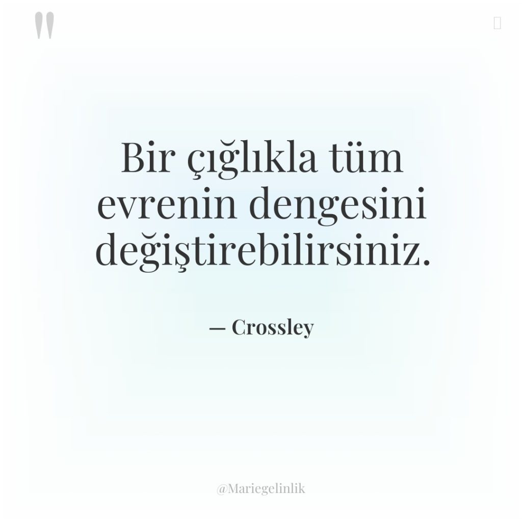 Bir çığlıkla tüm evrenin dengesini değiştirebilirsiniz.