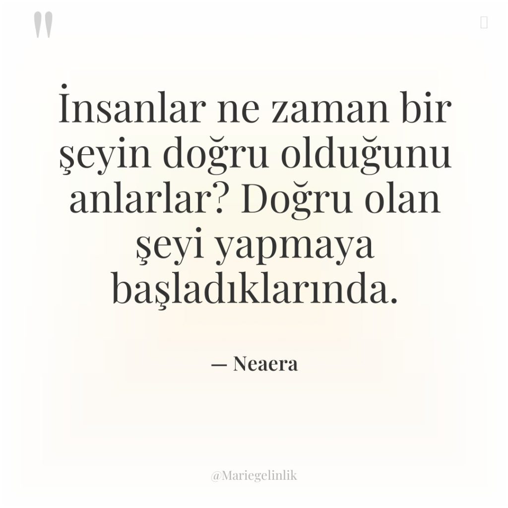 İnsanlar ne zaman bir şeyin doğru olduğunu anlarlar? Doğru olan…