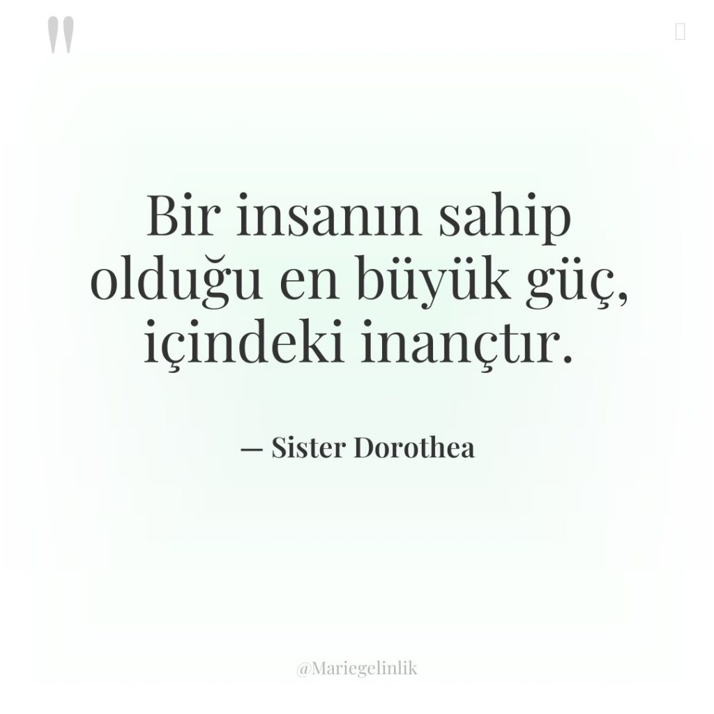 Bir insanın sahip olduğu en büyük güç, içindeki inançtır.