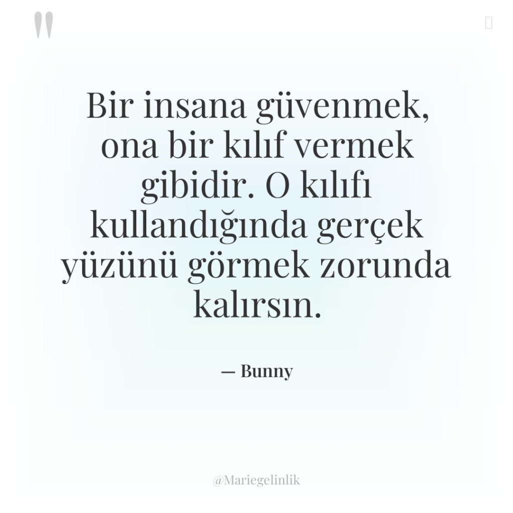 Bir insana güvenmek, ona bir kılıf vermek gibidir. O kılıfı…