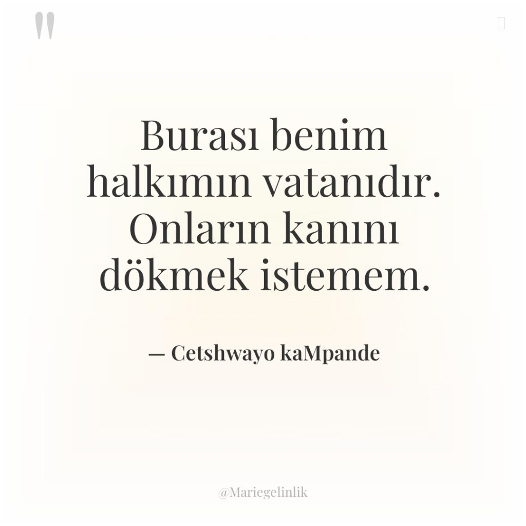 Burası benim halkımın vatanıdır. Onların kanını dökmek istemem.