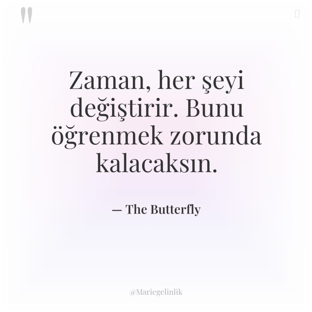 Zaman, her şeyi değiştirir. Bunu öğrenmek zorunda kalacaksın.