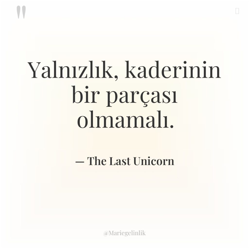 Yalnızlık, kaderinin bir parçası olmamalı.