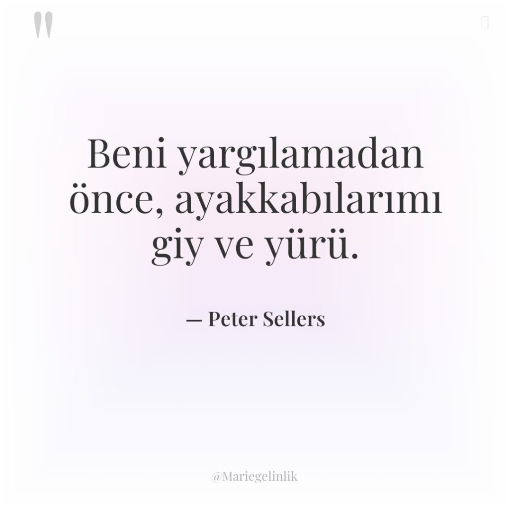 Beni yargılamadan önce, ayakkabılarımı giy ve yürü.