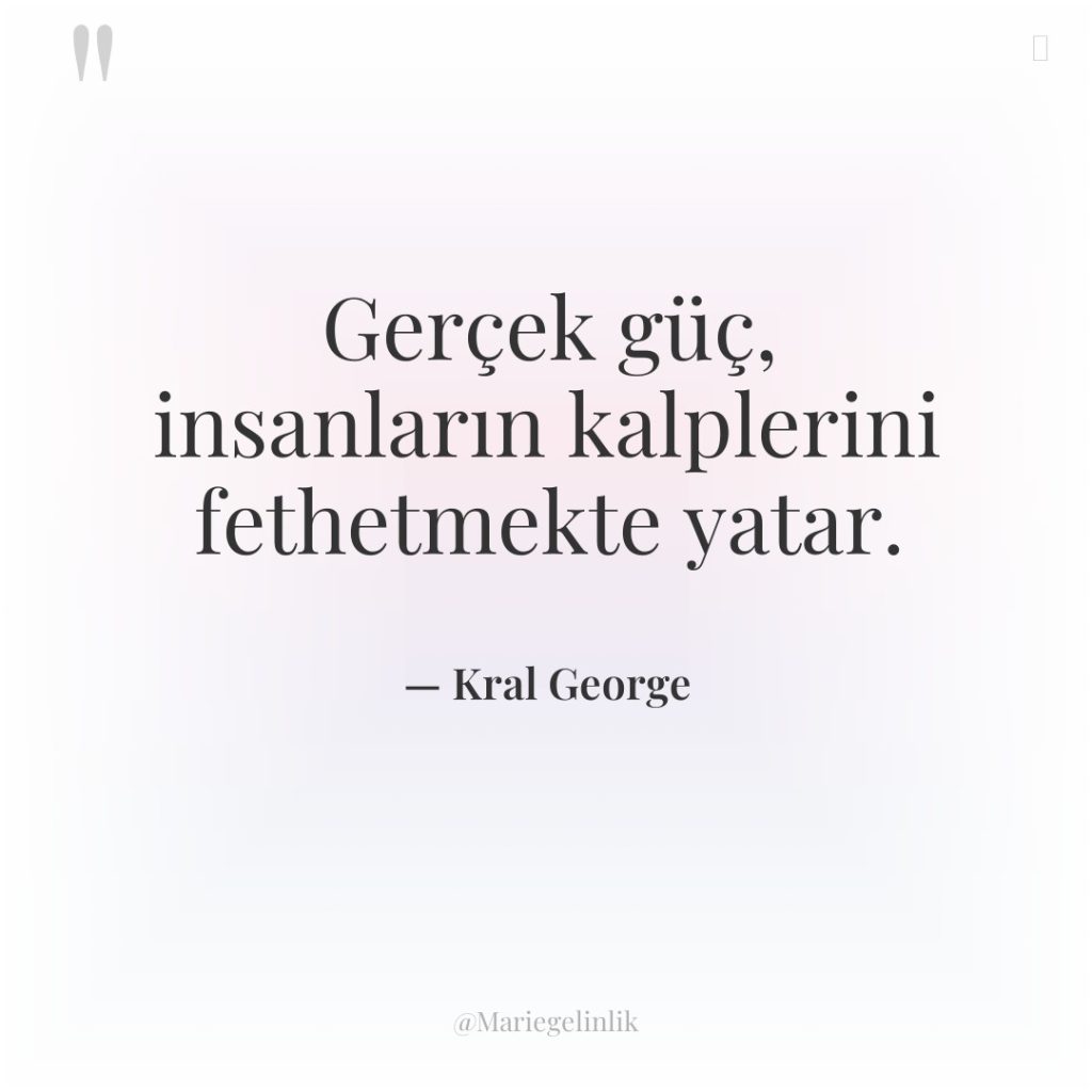 Gerçek güç, insanların kalplerini fethetmekte yatar.