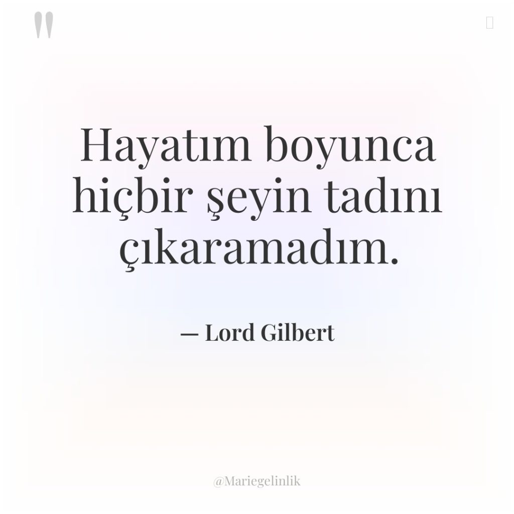 Hayatım boyunca hiçbir şeyin tadını çıkaramadım.