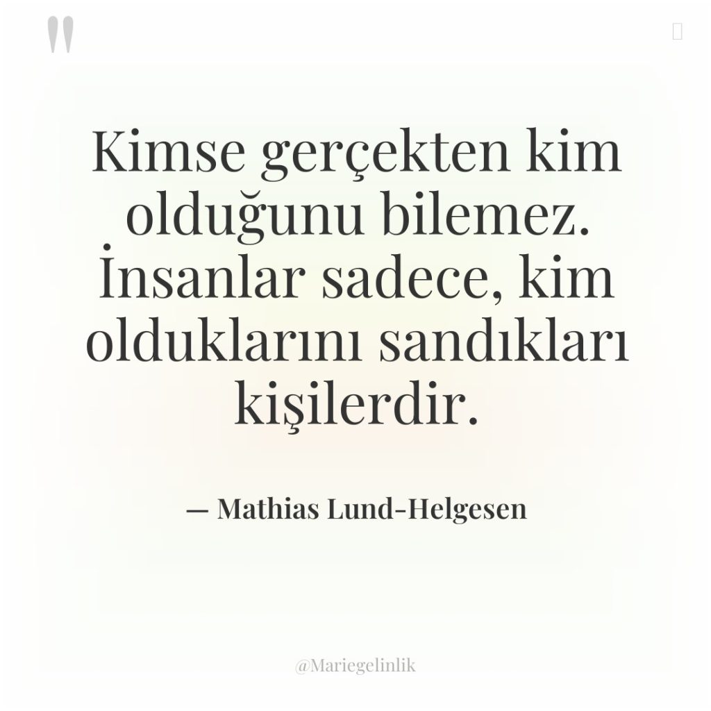 Kimse gerçekten kim olduğunu bilemez. İnsanlar sadece, kim olduklarını sandıkları…