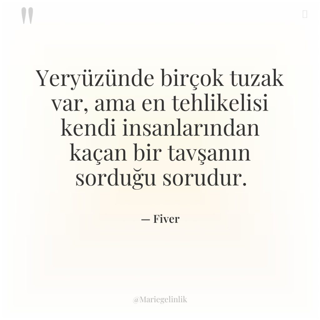 Yeryüzünde birçok tuzak var, ama en tehlikelisi kendi insanlarından kaçan…