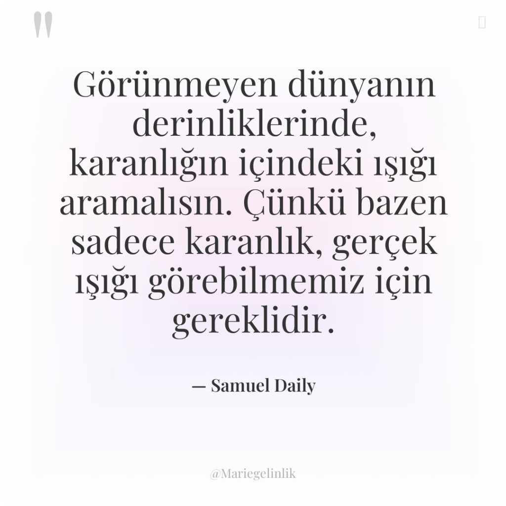 Görünmeyen dünyanın derinliklerinde, karanlığın içindeki ışığı aramalısın. Çünkü bazen sadece…