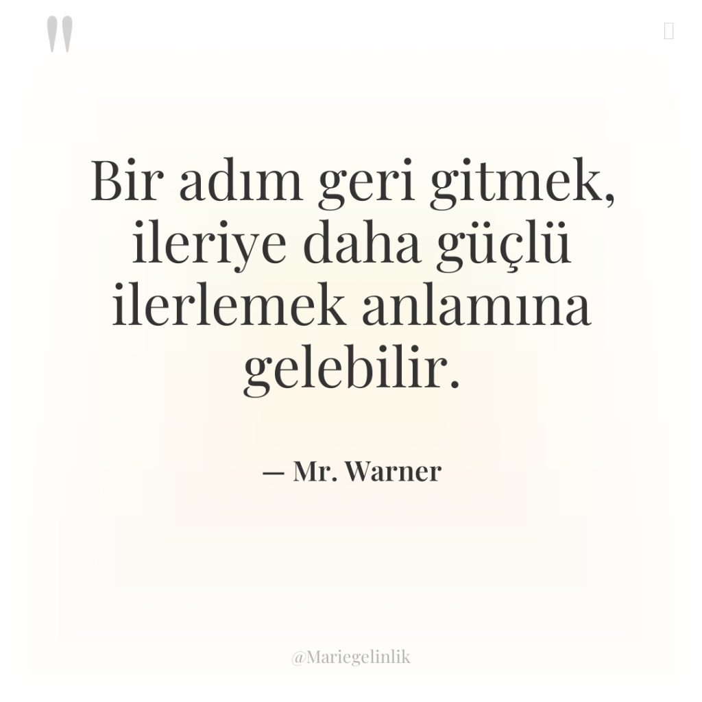 Bir adım geri gitmek, ileriye daha güçlü ilerlemek anlamına gelebilir.