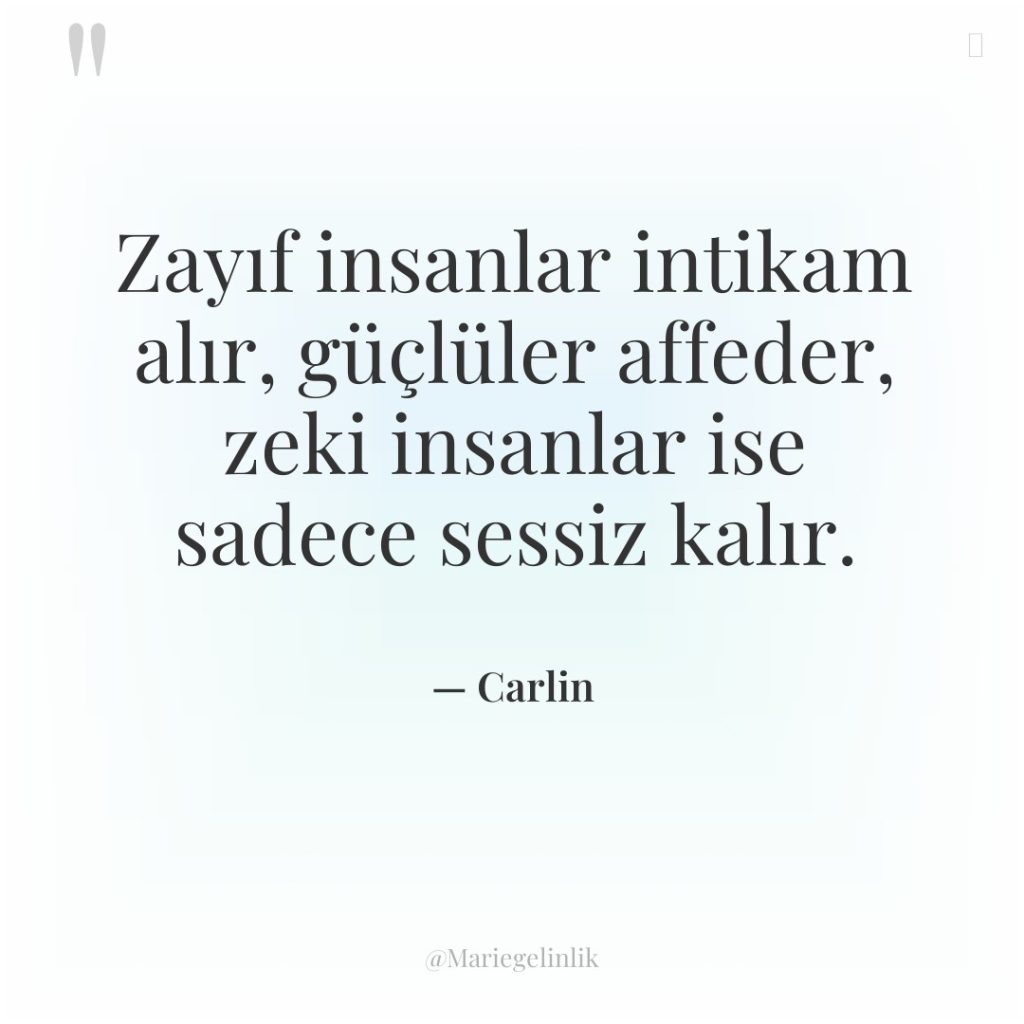 Zayıf insanlar intikam alır, güçlüler affeder, zeki insanlar ise sadece…