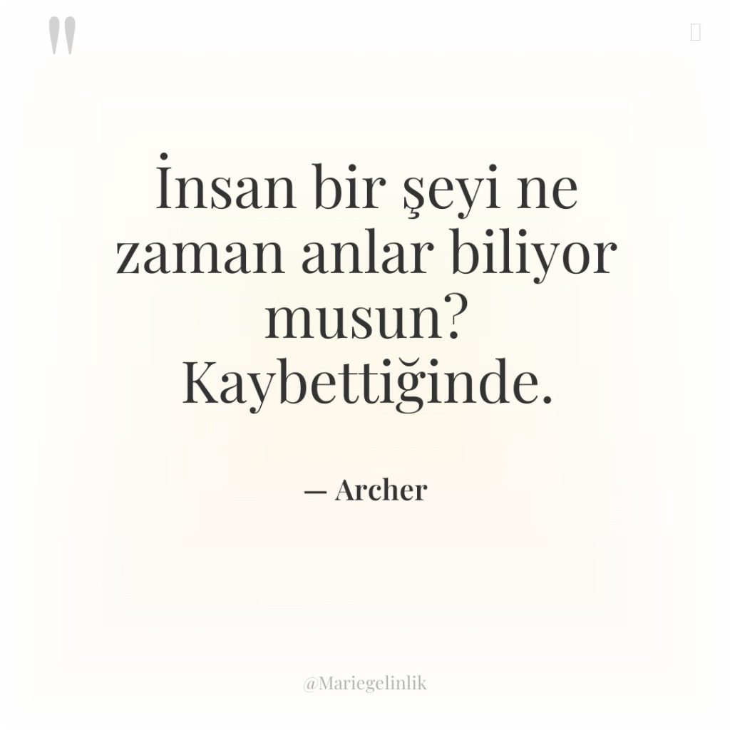 İnsan bir şeyi ne zaman anlar biliyor musun? Kaybettiğinde.