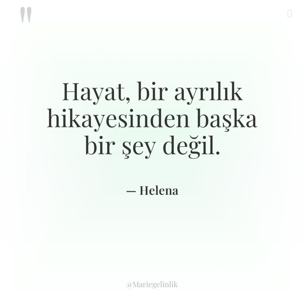 Hayat, bir ayrılık hikayesinden başka bir şey değil.