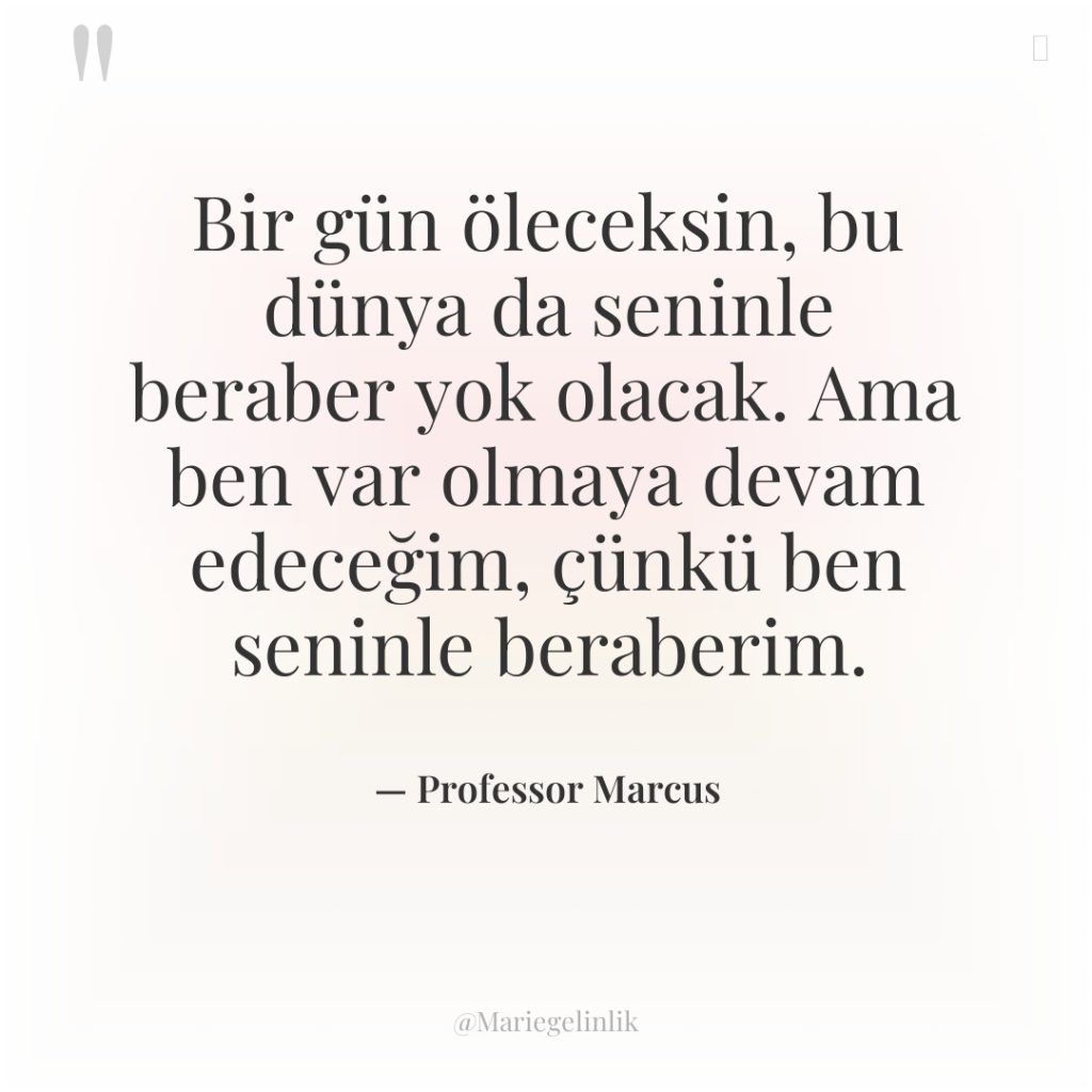 Bir gün öleceksin, bu dünya da seninle beraber yok olacak….