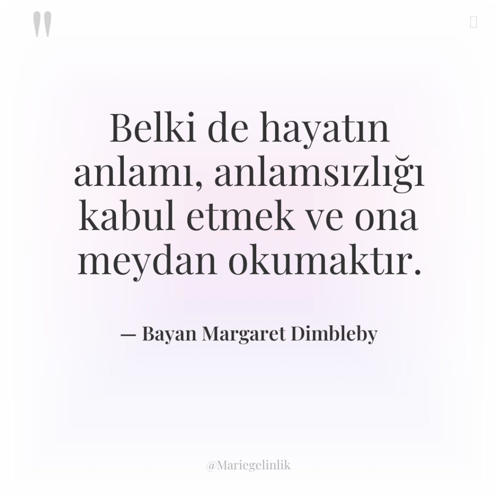 Belki de hayatın anlamı, anlamsızlığı kabul etmek ve ona meydan…