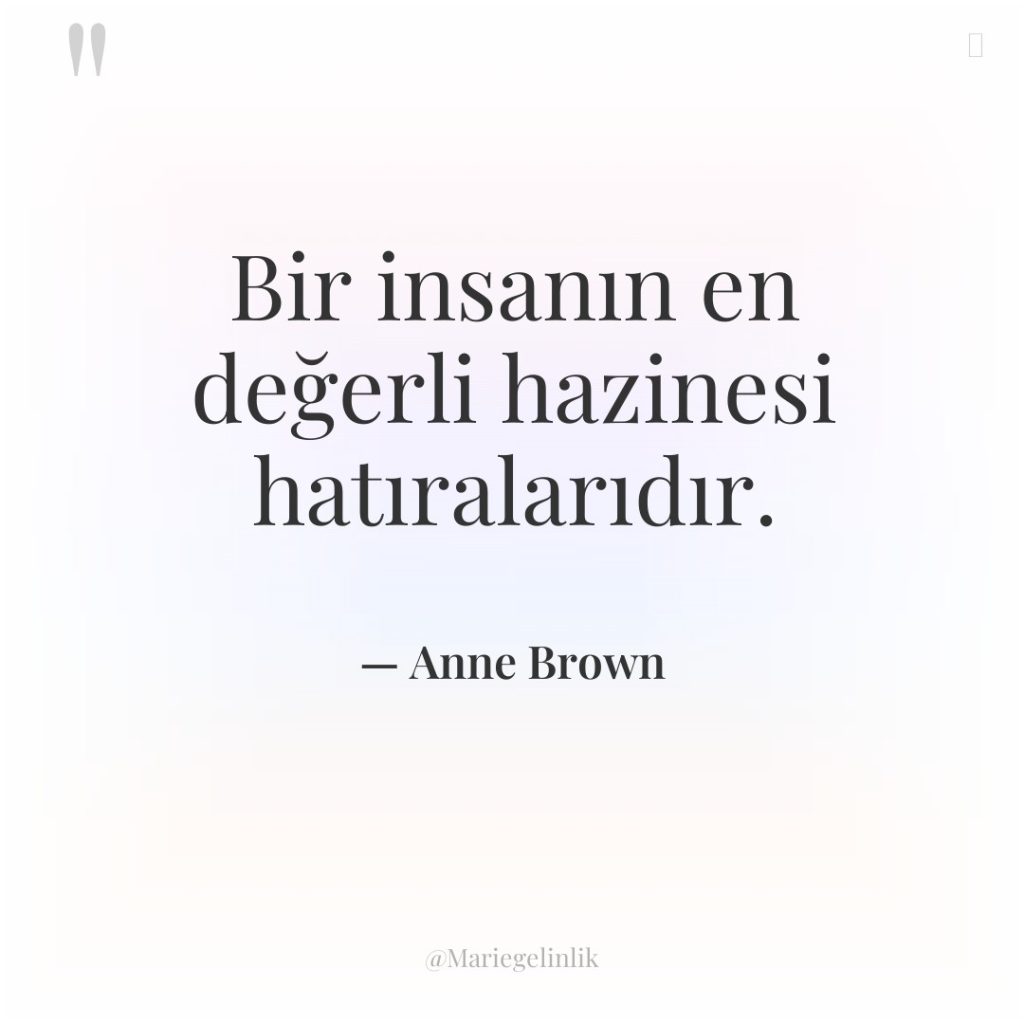 Bir insanın en değerli hazinesi hatıralarıdır.