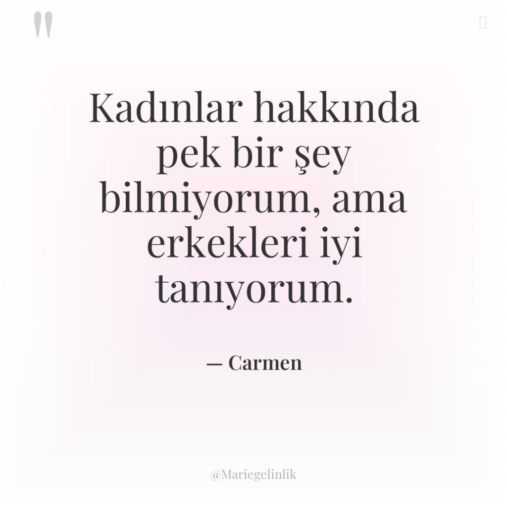 Kadınlar hakkında pek bir şey bilmiyorum, ama erkekleri iyi tanıyorum.