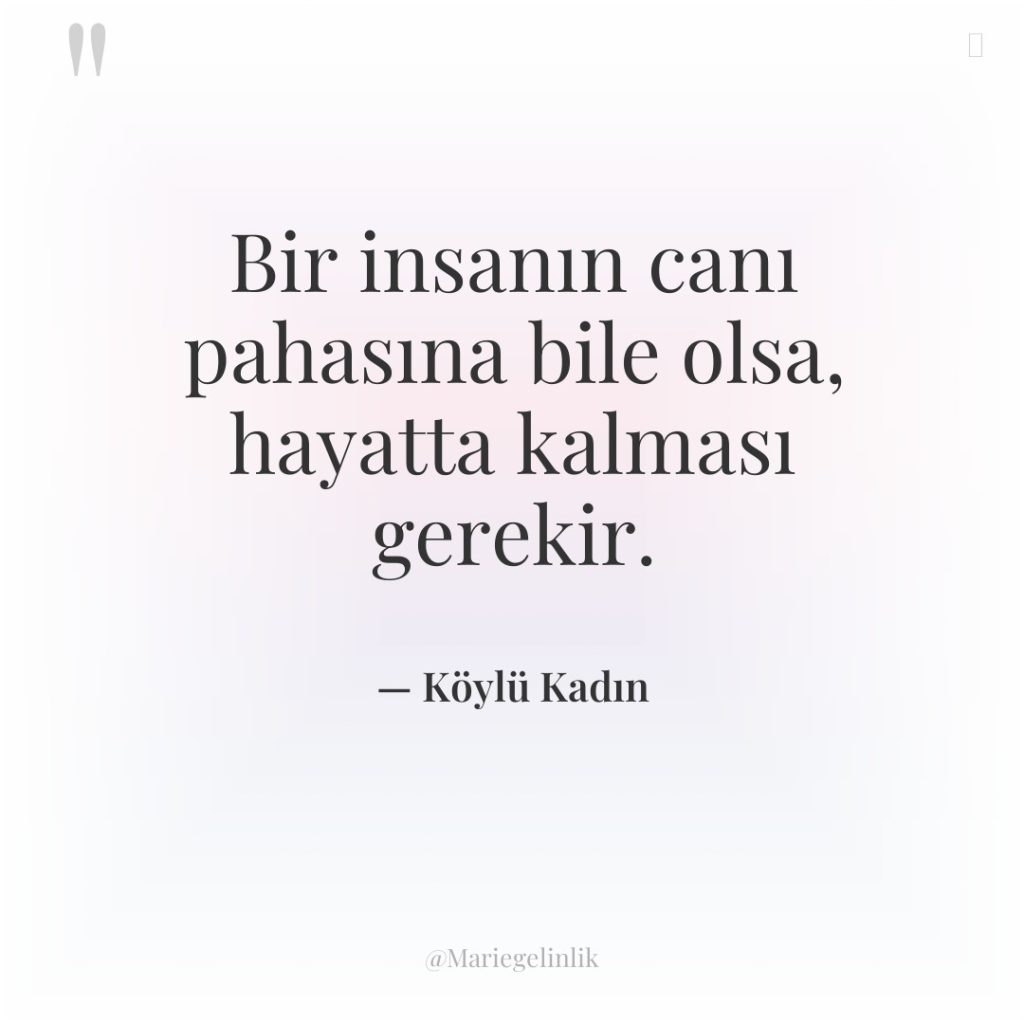 Bir insanın canı pahasına bile olsa, hayatta kalması gerekir.