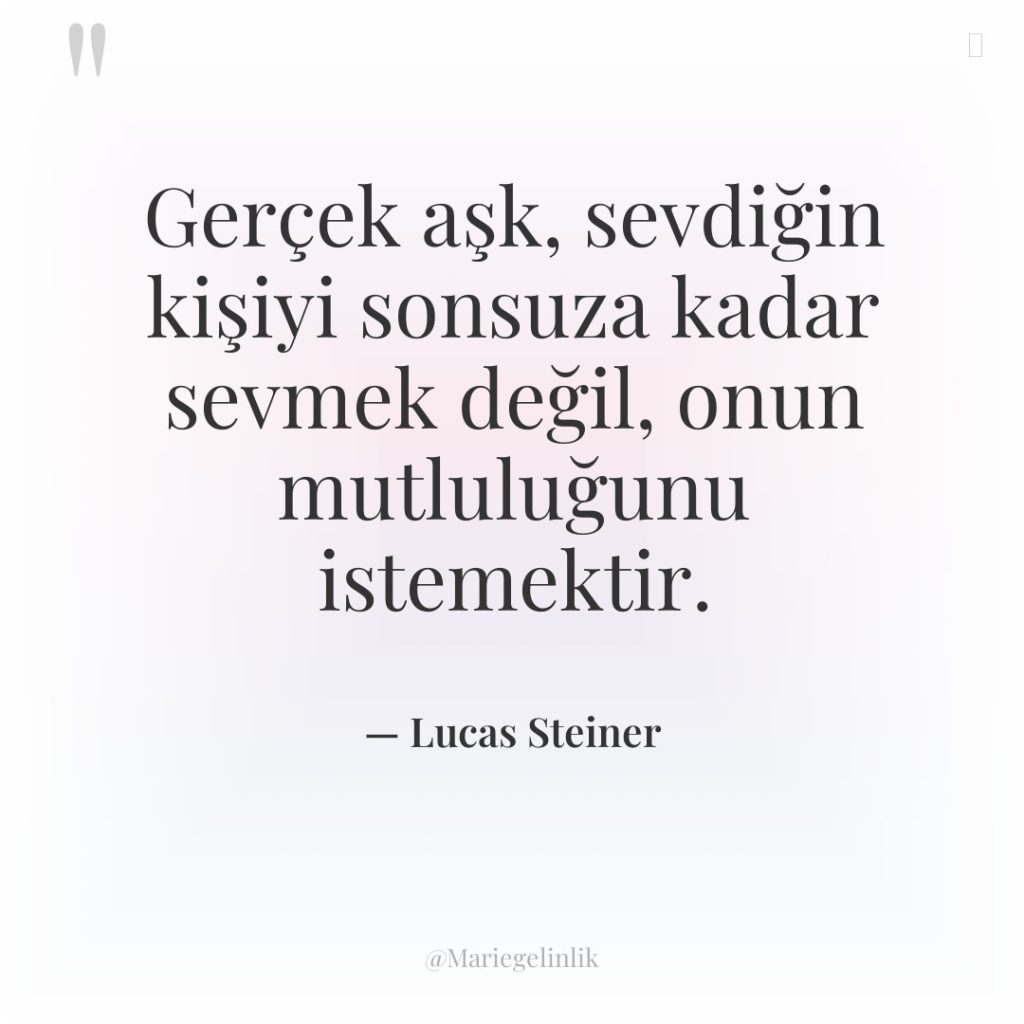 Gerçek aşk, sevdiğin kişiyi sonsuza kadar sevmek değil, onun mutluluğunu…