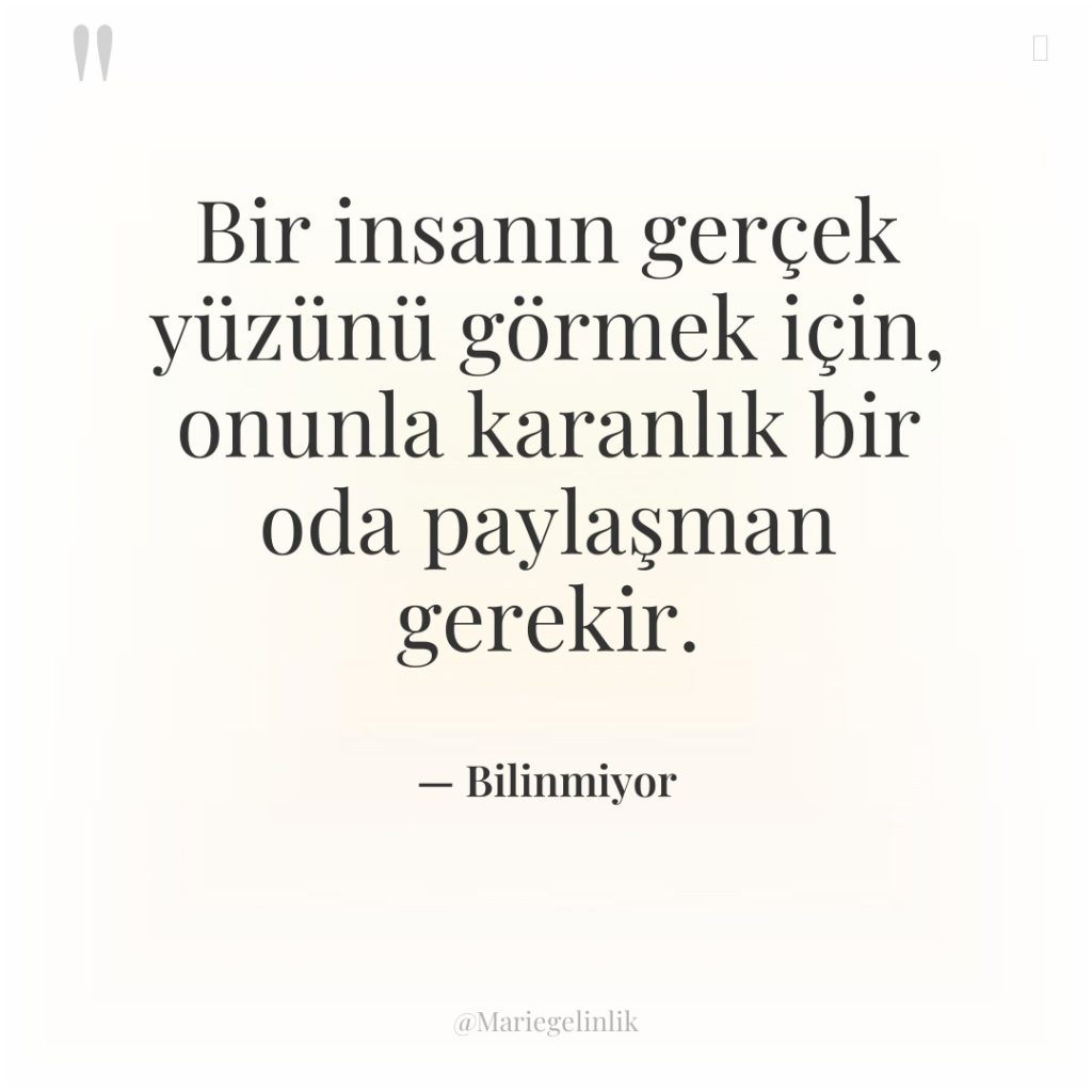 Bir insanın gerçek yüzünü görmek için, onunla karanlık bir oda…